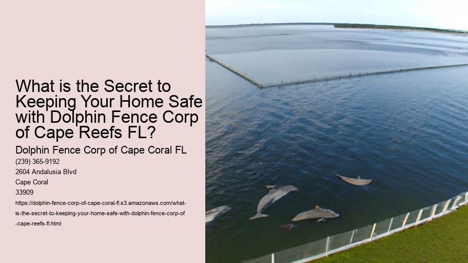 What is the Secret to Keeping Your Home Safe with Dolphin Fence Corp of Cape Reefs FL?